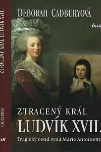 15880. Cadburyová, Deborah – Ztracený král Ludvík XVII., Tragický osud syna Marie Antoinetty 