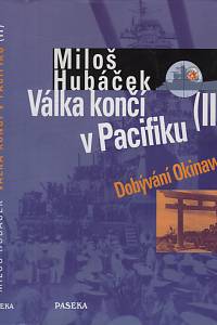 66007. Hubáček, Miloš – Válka končí v Pacifiku II. - Dobývání Okinawy