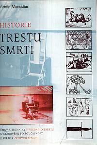 18539. Monestier, Martin – Historie trestu smrti, Dějiny a techniky hrdelního trestu od starověku po současnost ve světě a českých zemích