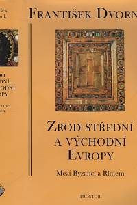 8885. Dvorník, František – Zrod střední a východní Evropy : mezi Byzancí a Římem