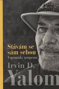 117505. Yalom, Irvin D. – Stávám se sám sebou, Vzpomínky terapeuta