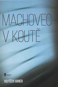 118018. Vaner, Vojtěch – Machovec v koutě