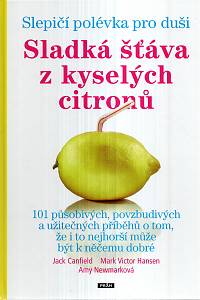 71583. Canfield, Jack / Hansen, Mark Victor / Newmarková, Amy – Slepičí polévka pro duši - Sladká šťáva z kyselých citronů