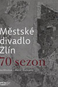 118104. Mikulová, Iva / Sladkowski, Marcel – Městské divadlo Zlín, 70 sezon