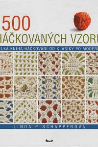 118111. Schapperová, Linda P. – 500 háčkovaných vzorů, Velká kniha háčkování od klasiky po modernu