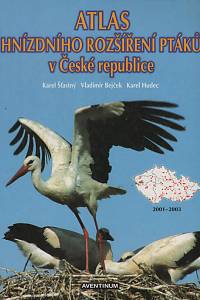 118225. Šťastný, Karel / Bejček, Vladimír / Hudec, Karel – Atlas hnízdního rozšířené ptáků v České republice 2001-2003