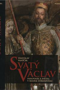 118228. Vaníček, Vratislav – Svatý Václav, Panovník a světec v raném středověku