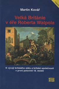 4224. Kovář, Martin – Velká Británie v éře Roberta Walpola, K vývoji britského státu a britské společnosti v první polovině 18. století