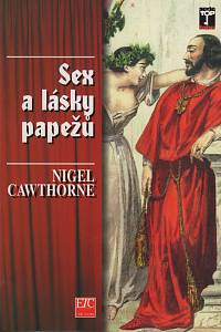 122134. Cawthorne, Nigel – Sex a lásky papežů, Skandální odhalení římských biskupů od svatého Petra až po dnešní dny