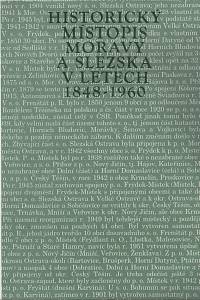 32822. Bartoš, Josef / Schulz, Jindřich / Trapl, Miloš – Historický místopis Moravy a Slezska v letech 1848-1960 XV. - Okresy: Frýdek-Místek, Český Těšín