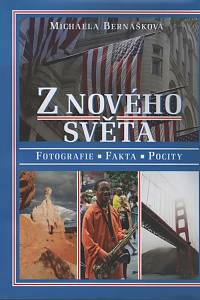 64647. Bernášková, Michaela – Z nového světa, Fotografie, fakta, pocity