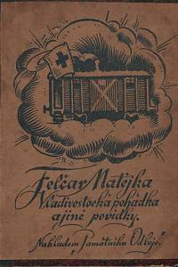 118780. Matějka, Felčar (= Matějka, František) / Němeček, Zdeněk – Vladivostocká pohádka a jiné povídky. / Legionářské novely.