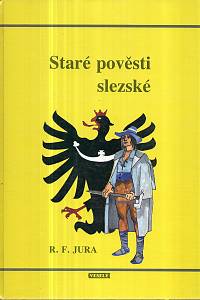 42873. Jura, R. F. – Staré pověsti slezské