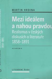 123012. Hrdina, Martin – Mezi ideálem a nahou pravdou, Realismus v českých diskusích o literatuře 1858-1891