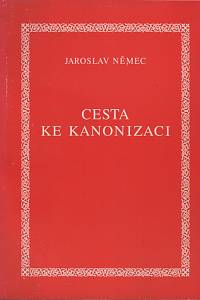 119064. Němec, Jaroslav – Cesta ke kanonizaci s abecedním seznamem světců kanonizovaných ve 20. století