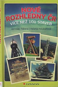 119068. Fábera, Jaroslav / Holubářová, Helena – Nové rozhledny ČR, Více než 101 staveb