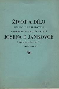 119094. Život a dílo hudebního skladatele a sběratele lidových písní Josefa E. Jankovce, ředitele škol v. v. Nové Pace