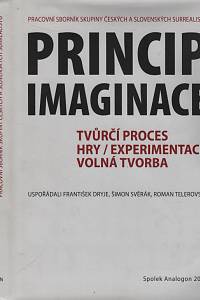 119194. Dryje, František / Svěrák, Šimon / Telerovský, Roman (eds.) – Princip imaginace, Tvůrčí proces hry / experimentace, volná tvorba, Pracovní sborník Skupiny českých a slovenských surrealistů