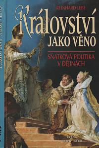 34850. Lebe, Reinhard – Království jako věno, Sňatková politika v dějinách