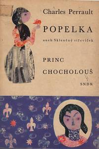 123674. Perrault, Charles – Popelka aneb Skleněný střebíček / Princ Chocholouš