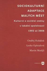 123707. Hubáček, Ondřej / Opletalová, Lenka / Matějů, Martin – Sociokulturní adaptace malých měst, Kulturní a sociální změny v lokální společnosti 1992 až 2008