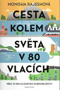 16387. Rajeshová, Monisha – Cesta kolem světa v 80 vlacích, Přes 70 000 kilometrů dobrodružství