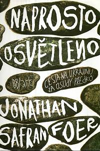 28626. Foer, Jonathan Safran – Naprosto osvětleno, Cesta na Ukrajinu za osudy předků