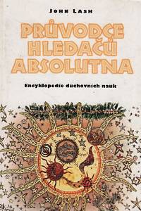 64714. Lash, John – Průvodce hledačů absolutna, Encyklopedie duchovních nauk