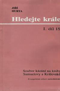 44384. Hurta, Jiří – Soubor kázání na knihy Samuelovy a Královské I. díl 1S - Hledejte krále