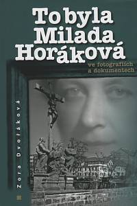 119727. Dvořáková, Zora – To byla Milada Horáková, Ve fotografiích a dokumentech