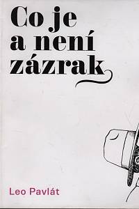 124273. Pavlát, Leo – Co je a není zázrak, Výběr z fejetonů z let 2005-2012