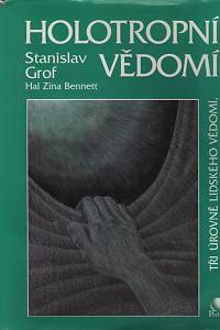 2052. Grof, Stanislav / Bennett, Hal Zina – Holotropní vědomí, Tři úrovně lidského vědomí, formující naše životy (1999)