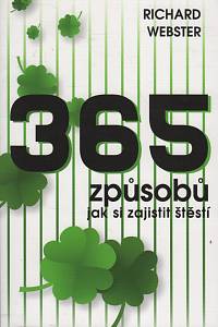 31406. Webster, Richard – 365 způsobů, jak si zajistit štěstí, Jednoduchý návod, jak ovládnout náhodu a naklonit si štěstí