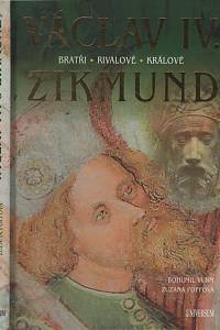 124622. Vurm, Bohumil / Foffová, Zuzana – Václav IV. a Zikmund : bratři, rivalové, králové