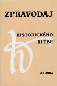 124701. Zpravodaj Historického klubu, Časopis Sdružení historiků České republiky (Historického klubu 1872), Ročník XIV., číslo 2 (2003)