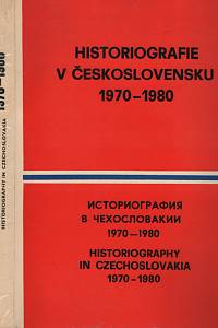 56533. Historiografie v Československu 1970-1980, Výběrová bibliografie = Историография в Чехословакии 1970-1980, Избранная библиография = Historiography in Czechoslovakia 1970-1980, Selected bibliography