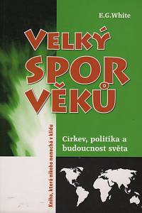 77353. White, Ellen Gould Harmon – Velký spor věků, Církev, politika a budoucnost světa