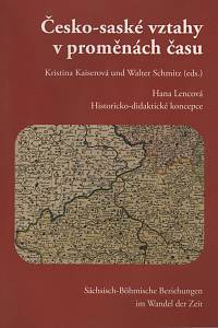 124881. Lencová, Hana – Česko-saské vztahy v proměnách času = Sächsisch-Böhmische Beziehungen im Wandel der Zeit. Historicko-didaktická koncepce