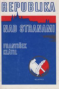 7816. Klátil, František – Republika nad stranami, O vzniku a vývoji Československé strany národně socialistické (1897-1948)