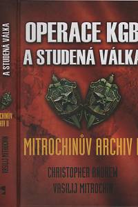 119962. Andrew, Christopher M. / Mitrochin, Vasilij Nikitič – Mitrochinovův archiv II. - Operace KGB a studená válka