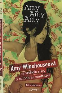 125170. Johnstone, Nick – Amy, Amy, Amy - Amy Winehouseová na vrcholu slávy a na pokraji zoufalství