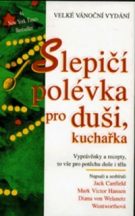 29544. Canfield, Jack / Hansen, Mark Victor / Wentworthová, Diana von Welanetz – Slepičí polévka pro duši, kuchařka