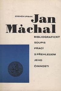 125805. Urban, Zdeněk – Jan Máchal, Bibliografický soupis prací s přehledem jeho činnosti