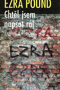 26151. Pound, Ezra – Chtěl jsem napsat ráj (Výbor z díla)