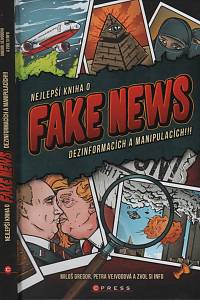 125918. Bajerová, Alžběta / Betáková, Dominika / Bruk, Vojtěch / Gregor, Miloš / Chlupáček, Ondřej / Křivánková, Kateřina / Myklín, Michael / Sólymosová, Karin / Střítežský, Petr / Svozilová, Lenka / Vejvodová, Petra – Nejlepší kniha o fake news, dezinformacích a manipulacích!!!