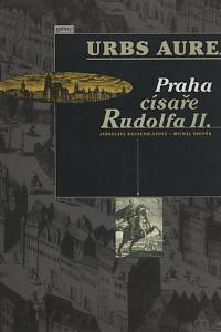 3322. Hausenblasová, Jaroslava / Šroněk, Michal – Urbs Aurea, Praha za císaře Rudolfa II.