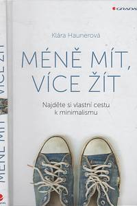 66847. Haunerová, Klára – Méně mít, více žít, Najděte si vlastní cestu k minimalismu