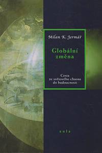 127356. Jermář, Milan K. – Globální změna, Cesta ze světového chaosu do budoucnosti