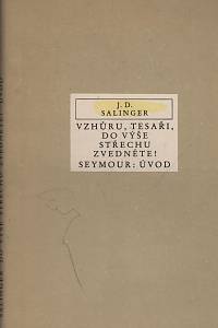 11060. Salinger, Jerome David – Vzhůru, tesaři, do výše střechu zvedněte! ; Seymour: Úvod