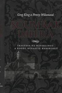 126611. King, Greg / Wilson, Penny – Soumrak impéria, Tragédie na Mayerlingu a konec dynastie Habsburků